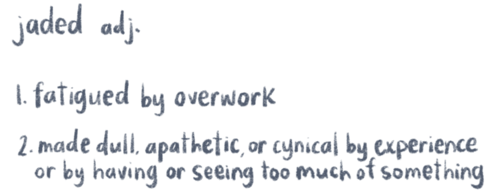 “Jaded” means worn out from overwork, a feeling often seen in high-stress jobs like legal or claims mediation.